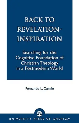 Powrót do Objawienia - inspiracja: Poszukiwanie poznawczych podstaw teologii chrześcijańskiej w postmodernistycznym świecie - Back to Revelation-Inspiration: Searching for the Cognitive Foundation of Christian Theology in a Postmodern World