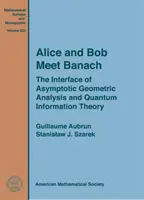 Alice i Bob spotykają Banacha - interfejs asymptotycznej analizy geometrycznej i kwantowej teorii informacji - Alice and Bob Meet Banach - The Interface of Asymptotic Geometric Analysis and Quantum Information Theory