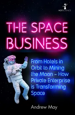 Kosmiczny biznes: Od hoteli na orbicie po górnictwo na Księżycu - jak prywatna przedsiębiorczość zmienia przestrzeń kosmiczną - The Space Business: From Hotels in Orbit to Mining the Moon - How Private Enterprise Is Transforming Space