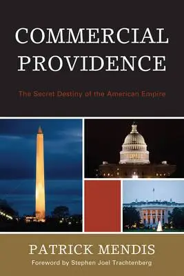 Komercyjna Opatrzność: Tajne przeznaczenie amerykańskiego imperium - Commercial Providence: The Secret Destiny of the American Empire