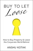 Buy to Let Loose - Jak kupić nieruchomość i zostawić korporacyjny świat za sobą? - Buy to Let Loose - How to Buy Property & Leave the Corporate World Behind