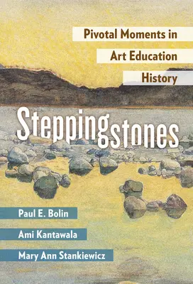 Steppingstones: Kluczowe momenty w historii edukacji artystycznej - Steppingstones: Pivotal Moments in Art Education History