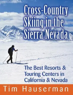 Narciarstwo biegowe w Sierra Nevada: Najlepsze ośrodki i centra turystyczne w Kalifornii i Nevadzie - Cross-Country Skiing in the Sierra Nevada: The Best Resorts & Touring Centers in California & Nevada