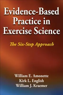 Praktyka oparta na dowodach w nauce o ćwiczeniach: Sześciostopniowe podejście - Evidence-Based Practice in Exercise Science: The Six-Step Approach