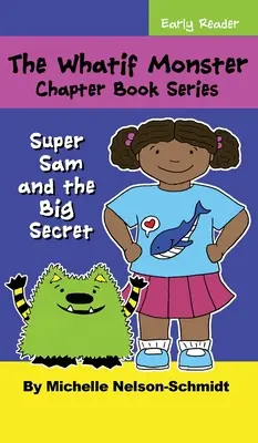 The Whatif Monster Chapter Book Series: Super Sam i wielki sekret - The Whatif Monster Chapter Book Series: Super Sam and the Big Secret