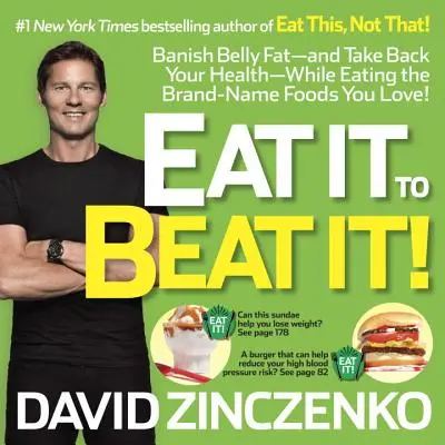 Eat It to Beat It!: Pozbądź się tłuszczu z brzucha i odzyskaj zdrowie, jedząc markowe produkty, które kochasz! - Eat It to Beat It!: Banish Belly Fat-And Take Back Your Health-While Eating the Brand-Name Foods You Love!