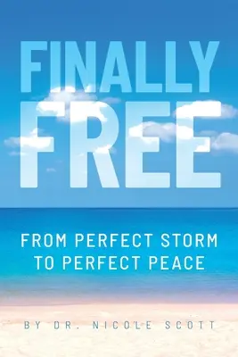 Wreszcie wolny: Od idealnej burzy do idealnego pokoju - Finally Free: From Perfect Storm to Perfect Peace