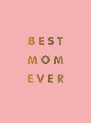 Najlepsza mama na świecie: Idealny prezent dla niesamowitej mamy - Best Mom Ever: The Perfect Gift for Your Incredible Mom