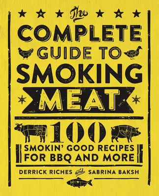 Kompletny przewodnik po wędzeniu mięsa: 100 dobrych przepisów na grilla i nie tylko - The Complete Guide to Smoking Meat: 100 Smokin' Good Recipes for BBQ and More