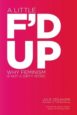 A Little F'd Up: Dlaczego feminizm nie jest brzydkim słowem? - A Little F'd Up: Why Feminism Is Not a Dirty Word