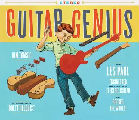 Guitar Genius: How Les Paul Engineered the Solid-Body Electric Guitar and Rocked the World (książki o muzyce dla dzieci, książki obrazkowe, książki o gitarze, muzyka) - Guitar Genius: How Les Paul Engineered the Solid-Body Electric Guitar and Rocked the World (Children's Music Books, Picture Books, Guitar Books, Music