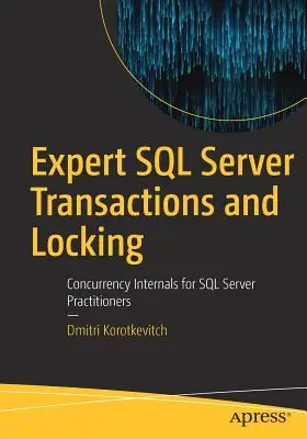 Eksperckie transakcje i blokady SQL Server: Wewnętrzne zasady współbieżności dla praktyków SQL Server - Expert SQL Server Transactions and Locking: Concurrency Internals for SQL Server Practitioners