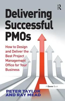 Skuteczne zarządzanie projektami: Jak zaprojektować i dostarczyć najlepsze biuro zarządzania projektami dla Twojej firmy - Delivering Successful Pmos: How to Design and Deliver the Best Project Management Office for Your Business