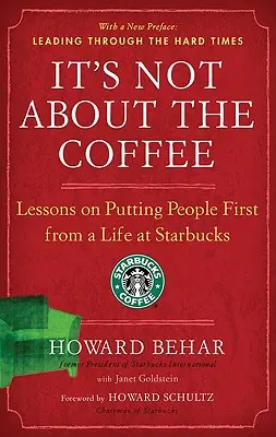 Nie chodzi o kawę: Lekcje z życia w Starbucks na temat stawiania ludzi na pierwszym miejscu - It's Not about the Coffee: Lessons on Putting People First from a Life at Starbucks