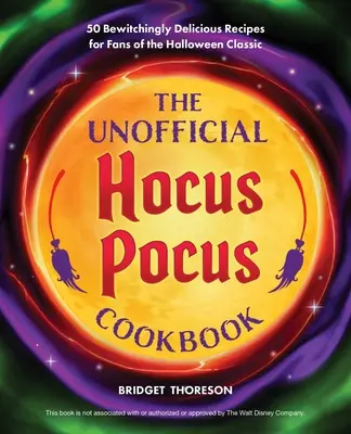 Nieoficjalna książka kucharska Hocus Pocus: Urzekająco pyszne przepisy dla fanów klasyki Halloween - The Unofficial Hocus Pocus Cookbook: Bewitchingly Delicious Recipes for Fans of the Halloween Classic