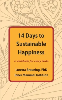 14 dni do trwałego szczęścia: Zeszyt ćwiczeń dla każdego mózgu - 14 Days to Sustainable Happiness: A Workbook for Every Brain