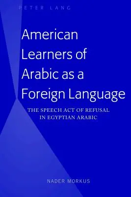 Amerykańscy uczniowie arabskiego jako języka obcego: Akt mowy odmowy w egipskim języku arabskim - American Learners of Arabic as a Foreign Language: The Speech Act of Refusal in Egyptian Arabic