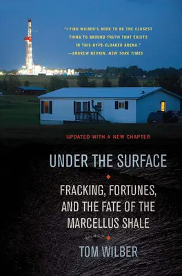 Pod powierzchnią: Szczelinowanie, fortuny i los Marcellus Shale - Under the Surface: Fracking, Fortunes, and the Fate of the Marcellus Shale