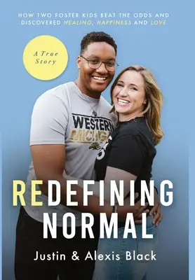 Redefining Normal: Jak dwoje przybranych dzieci pokonało przeciwności losu i odkryło uzdrowienie, szczęście i miłość - Redefining Normal: How Two Foster Kids Beat The Odds and Discovered Healing, Happiness and Love