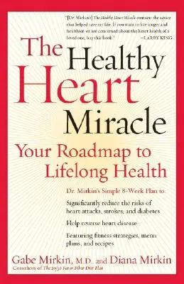 Cud zdrowego serca: mapa drogowa do zdrowia na całe życie - The Healthy Heart Miracle: Your Roadmap to Lifelong Health