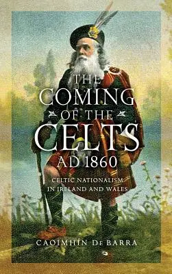 Nadejście Celtów, Ad 1860: Celtycki nacjonalizm w Irlandii i Walii - The Coming of the Celts, Ad 1860: Celtic Nationalism in Ireland and Wales