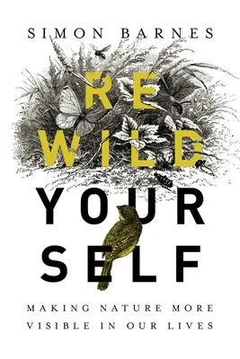 Rewild Yourself: Jak uczynić naturę bardziej widoczną w naszym życiu - Rewild Yourself: Making Nature More Visible in Our Lives