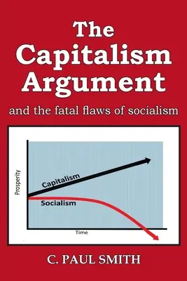 Argument kapitalizmu: i fatalne wady socjalizmu - The Capitalism Argument: and the fatal flaws of socialism