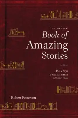 Roczna księga niesamowitych historii: 365 dni dostrzegania Bożej ręki w nieprawdopodobnych miejscach - The One Year Book of Amazing Stories: 365 Days of Seeing God's Hand in Unlikely Places