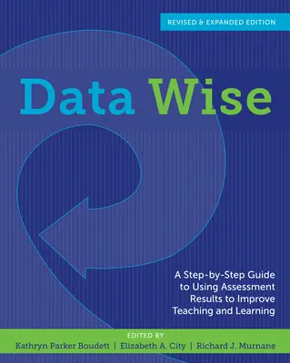 Data Wise: Przewodnik krok po kroku po wykorzystaniu wyników oceny do poprawy nauczania i uczenia się - Data Wise: A Step-By-Step Guide to Using Assessment Results to Improve Teaching and Learning