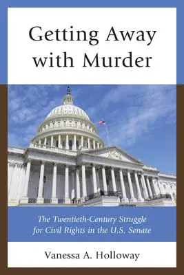 Getting Away with Murder: Dwudziestowieczna walka o prawa obywatelskie w Senacie USA - Getting Away with Murder: The Twentieth-Century Struggle for Civil Rights in the U.S. Senate