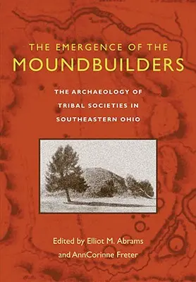 Pojawienie się budowniczych kopców: Archeologia społeczeństw plemiennych w południowo-wschodnim Ohio - The Emergence of the Moundbuilders: The Archaeology of Tribal Societies in Southeastern Ohio