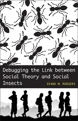 Debugowanie związku między teorią społeczną a owadami społecznymi - Debugging the Link Between Social Theory and Social Insects