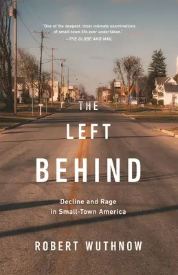 The Left Behind: Upadek i wściekłość w małomiasteczkowej Ameryce - The Left Behind: Decline and Rage in Small-Town America