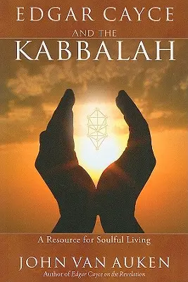 Edgar Cayce i kabała: Zasoby dla uduchowionego życia - Edgar Cayce and the Kabbalah: A Resource for Soulful Living