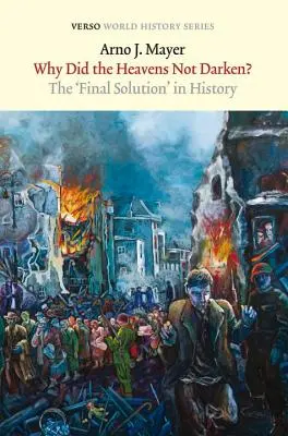 Dlaczego niebiosa się nie ściemniły? Ostateczne rozwiązanie w historii - Why Did the Heavens Not Darken?: The Final Solution in History