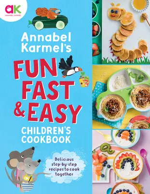 Zabawna, szybka i łatwa książka kucharska dla dzieci Annabel Karmel - Annabel Karmel's Fun, Fast and Easy Children's Cookbook