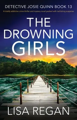 Tonące dziewczyny: Całkowicie uzależniający thriller kryminalny i tajemnicza powieść pełna trzymającego w napięciu napięcia - The Drowning Girls: A totally addictive crime thriller and mystery novel packed with nail-biting suspense