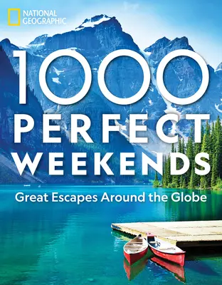 1000 idealnych weekendów: Wspaniałe wypady dookoła świata - 1,000 Perfect Weekends: Great Getaways Around the Globe