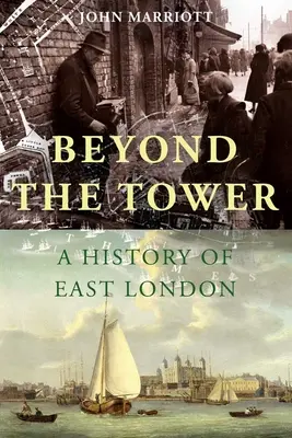 Beyond the Tower: Historia wschodniego Londynu - Beyond the Tower: A History of East London