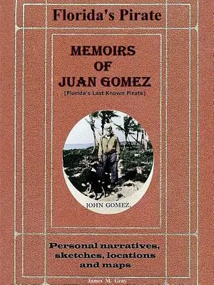Wspomnienia Juana Gomeza, ostatniego znanego pirata z Florydy - Memoirs of Juan Gomez, Florida's Last Known Pirate