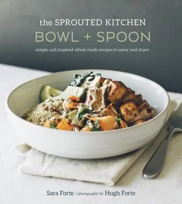 The Sprouted Kitchen Bowl and Spoon: Simple and Inspired Whole Foods Recipes to Savour and Share [Książka kucharska] - The Sprouted Kitchen Bowl and Spoon: Simple and Inspired Whole Foods Recipes to Savor and Share [A Cookbook]