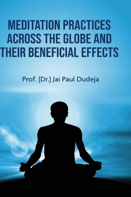 Praktyki medytacyjne na całym świecie i ich korzystne efekty (Dudeja Prof (Dr ). Jai Paul) - Meditation Practices Across the Globe and their Beneficial Effects (Dudeja Prof (Dr ). Jai Paul)