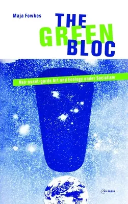 Zielony Blok: Sztuka neoawangardowa i ekologia w czasach socjalizmu - The Green Bloc: Neo-Avant-Garde Art and Ecology Under Socialism