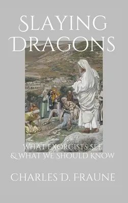 Zabijanie smoków: Co widzą egzorcyści i co powinniśmy wiedzieć - Slaying Dragons: What Exorcists See & What We Should Know