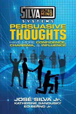 Silva Ultramind Systems Persuasive Thoughts: Miej więcej pewności siebie, charyzmy i wpływu - Silva Ultramind Systems Persuasive Thoughts: Have More Confidence, Charisma, & Influence