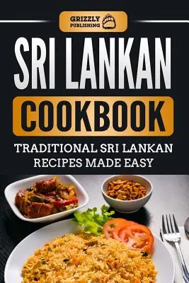 Książka kucharska Sri Lanki: Tradycyjne przepisy kuchni lankijskiej - Sri Lankan Cookbook: Traditional Sri Lankan Recipes Made Easy
