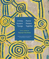 Irrititja Kuwarri Tjungu (Przeszłość i teraźniejszość razem): Pięćdziesiąt lat artystów Papunya Tula - Irrititja Kuwarri Tjungu (Past and Present Together): Fifty Years of Papunya Tula Artists