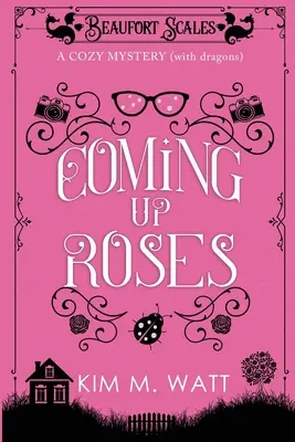 Coming Up Roses: Przytulna tajemnica (ze smokami) - Coming Up Roses: A Cozy Mystery (with Dragons)