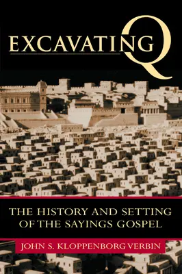 Wykopywanie Q: Historia i otoczenie Ewangelii Powiedzeń - Excavating Q: The History and Setting of the Sayings Gospel