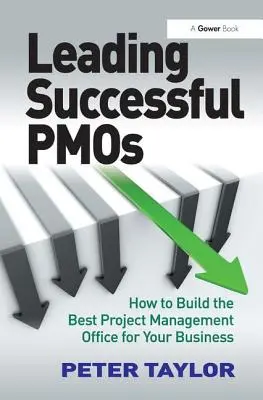 Leading Successful Pmos: Jak zbudować najlepsze biuro zarządzania projektami dla swojej firmy - Leading Successful Pmos: How to Build the Best Project Management Office for Your Business